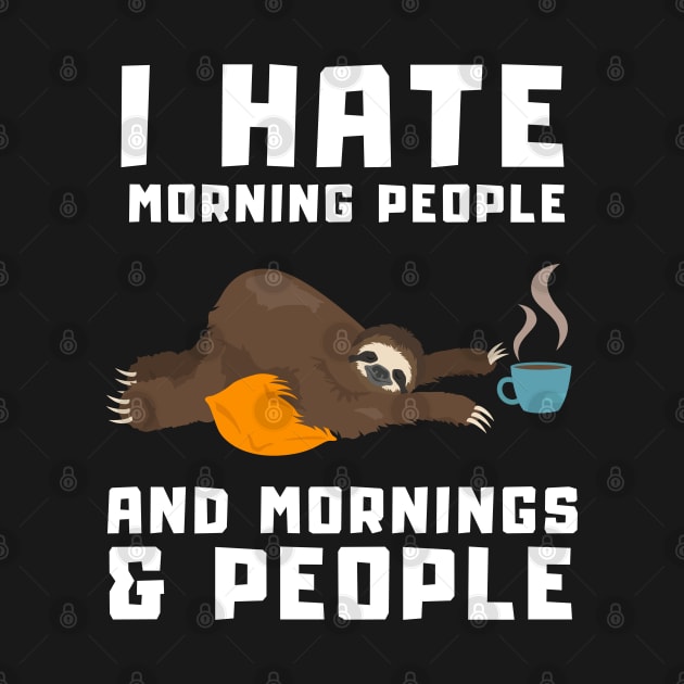 Morning People Funny Coffee Sloth Gift by T-Shirt Dealer