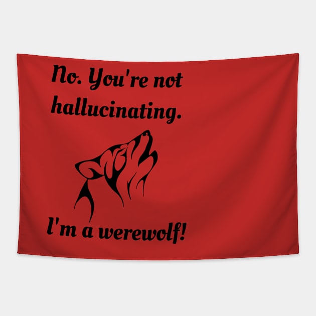 No. You're not hallucinating. I'm a werewolf! Tapestry by TraditionalWitchGifts