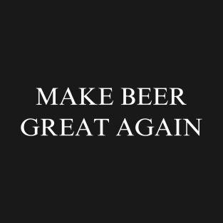 Make Beer Great Again T-Shirt