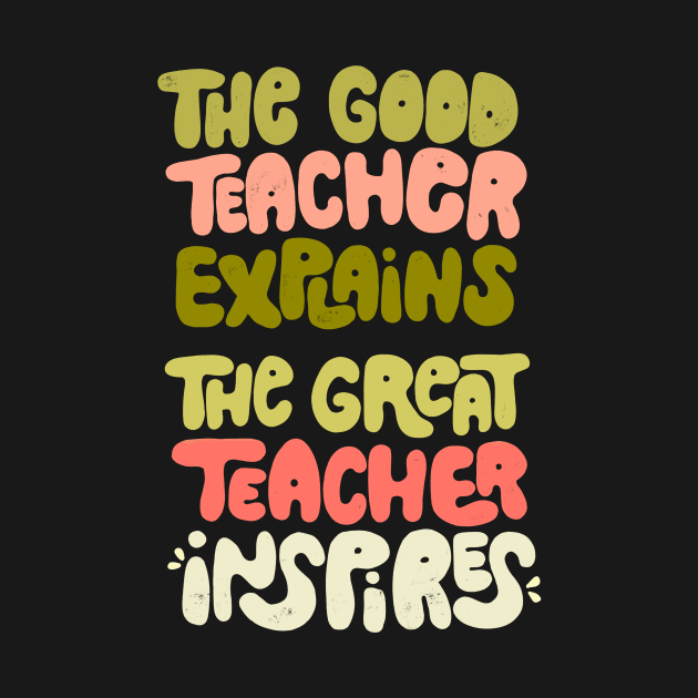 The good teacher explains, the great teacher inspires by whatafabday