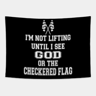 I’m Not Lifting Untill I See God Or The Checkered Flag Tapestry