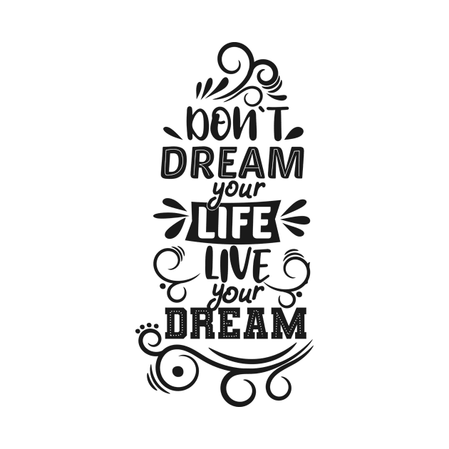 Don't Dream your Life, live your dream by D3monic