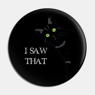 I Saw That - Funny Cat Pin