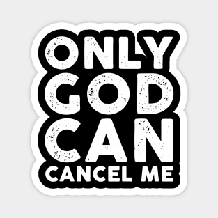Only God Can Cancel Me Magnet