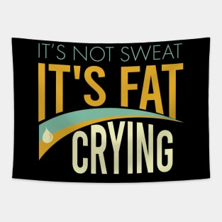 It's Not Sweat It's Fat Crying Tapestry