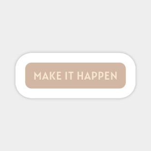 Make it happen - Beige Quotes Aesthetic Magnet