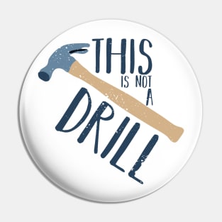 This Is Not a Drill Father's Day Funny Tool Hammer Humor Pin