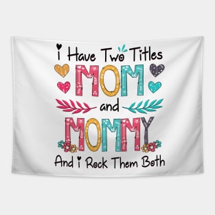 I Have Two Titles Mom And Mommy And I Rock Them Both Wildflower Happy Mother's Day Tapestry