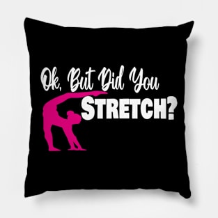 Ok, But Did You  Stretch? Pillow