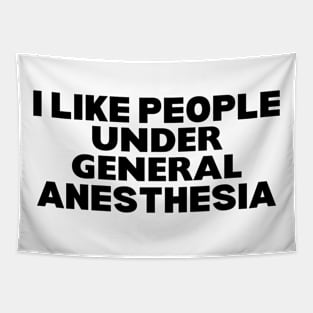 I Like People Under General Anesthesia - General Anesthesia Humor Nurse Saying Tapestry