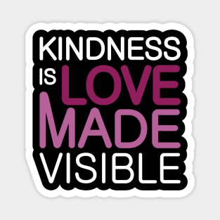 'Kindness Is Love Made Visible' Radical Kindness Shirt Magnet