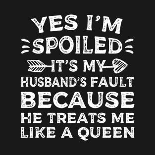 Yes i'm spoiled it's my husband's fault because he treats me like a queen vintage distressed funny saying T-Shirt