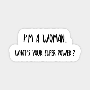 I'm a woman. What's your super power? Magnet