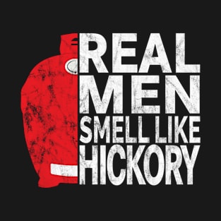 Real Men Smell Like Hickory - Kamado Style BBQ Smoked Meat T-Shirt