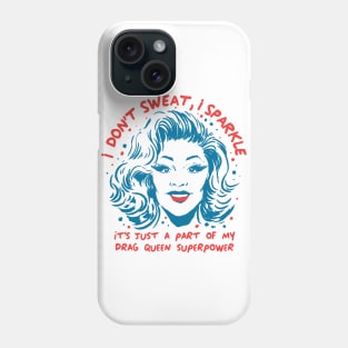 Funny Drag Queen I don't Sweat I sparkle LGPTQ+ superpower Phone Case