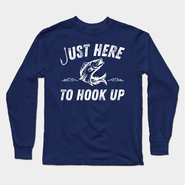 Just Here to Hook Up Fishing Fish Hook Long Sleeve T-Shirt