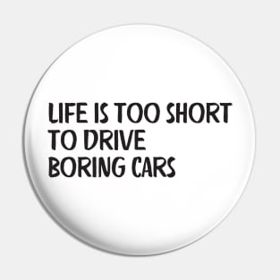 life is too short  to drive  boring cars Pin