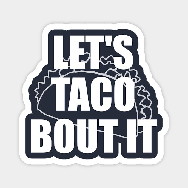 Let's Taco Bout It Magnet by xenapulliam