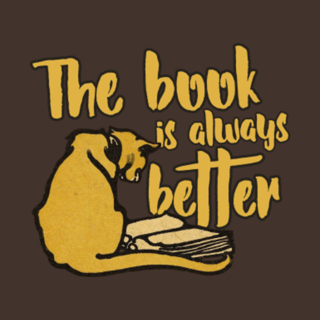 The book is always better The Book Is Always Better TShirt TeePublic