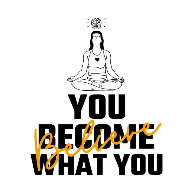 You Become What You Believe by Jitesh Kundra