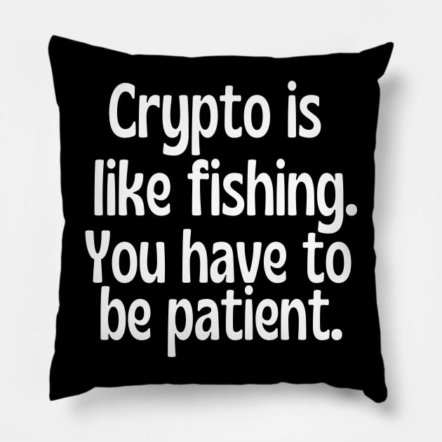 Crypto is like fishing . You have to be patient. Pillow by DacDibac