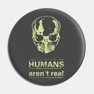 Humans aren't real Pin