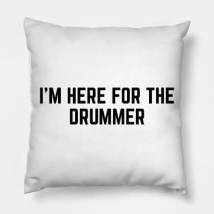 I'm Here For The Drummer v2 Pillow