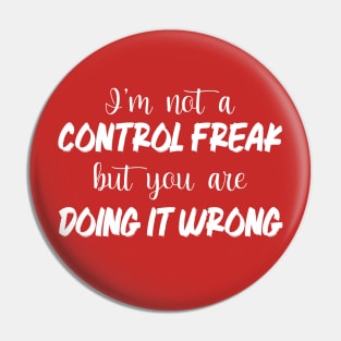 I'm Not A Control Freak But You're Doing It Wrong Pin