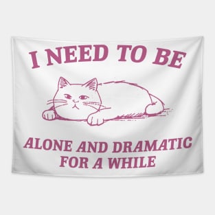 I Need To Be Alone And Dramatic For A While Retro T-Shirt, Funny Cat T-shirt, Sarcastic Sayings Shirt, Vintage 90s Gag Shirt, Meme Tapestry