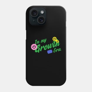 In My Growth Era Phone Case