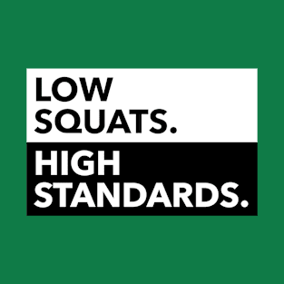 LOW SQUATS HIGH STANDARDS T-Shirt