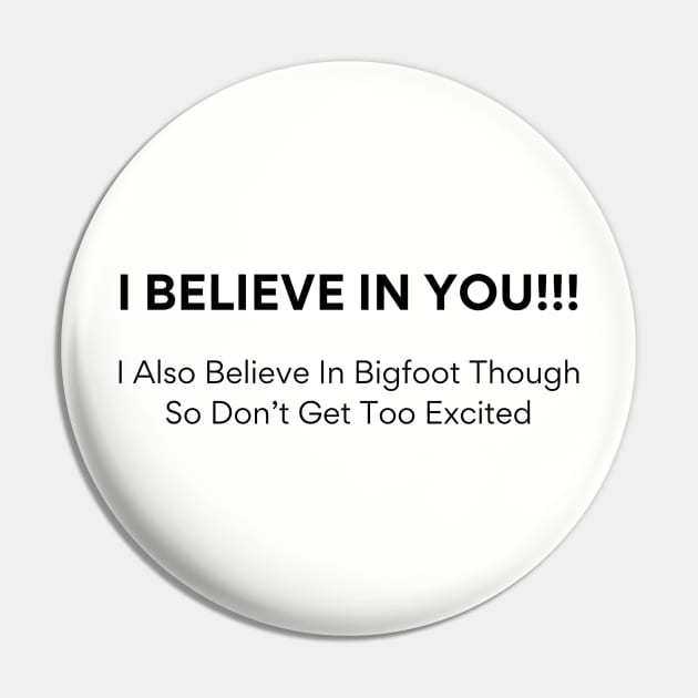 Quirky 'I Believe In You Tee - Bigfoot Enthusiast Shirt - Fun Sasquatch Gift for Friends - Lighthearted Encouragement Apparel Pin by TeeGeek Boutique