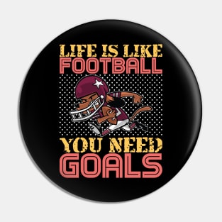 Life is Like Football You need Goals- American Football Pin