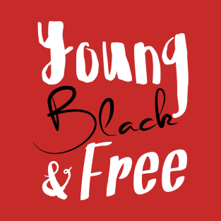 Young, Black & Free (black and white) T-Shirt