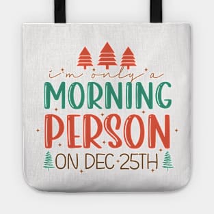 I'm Only A Morning Person on December 25th Tote