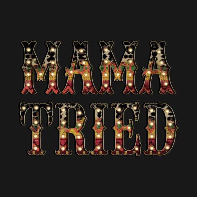 Mama Tried by DigitalCreativeArt