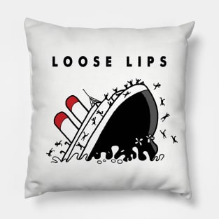 Loose Lips Sink Ships Pillow