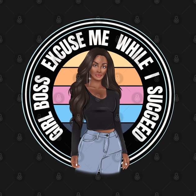 Girl Boss Excuse me while I succeed, lady boss, Black Girl Magic by UrbanLifeApparel