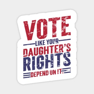 Vote Like Your Daughter’s Rights Depend On It v7 Vintage Magnet