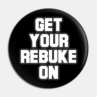 Get Your Rebuke On Pin