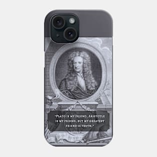 Isaac Newton portrait and quote: Plato is my friend, Aristotle is my friend, but my greatest friend is truth. Phone Case