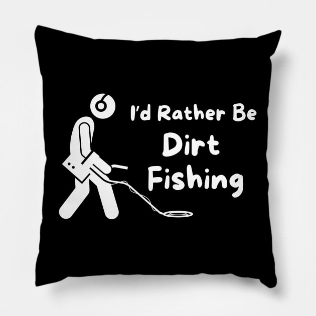 I'd Rather Be Dirt Fishing Pillow by MtWoodson