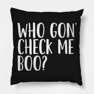 Who Gon' Check Me Boo? Pillow