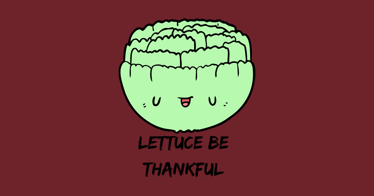 Lettuce Be Thanful (Vegetable Lettuce Pun) Puns TShirt TeePublic