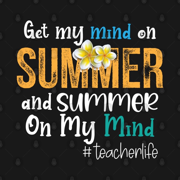 Teacher Life Got My Mind On Summer Funny Teachers by chidadesign