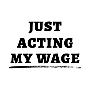 Just Acting My Wage Quiet Quitting T-Shirt