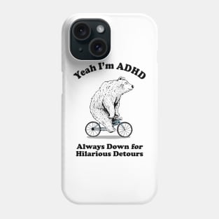 Yeah I'm ADHD - Always Down For Hilarious Detours Phone Case