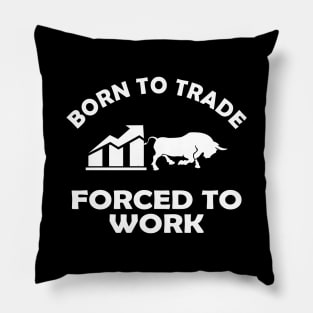 Trader - Born to trader forced to work Pillow