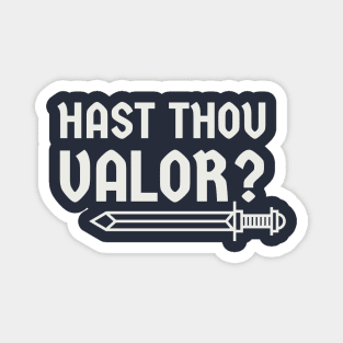 Hast thou valor? Magnet