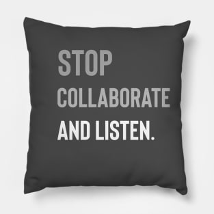 Stop Collaborate and Listen Pillow